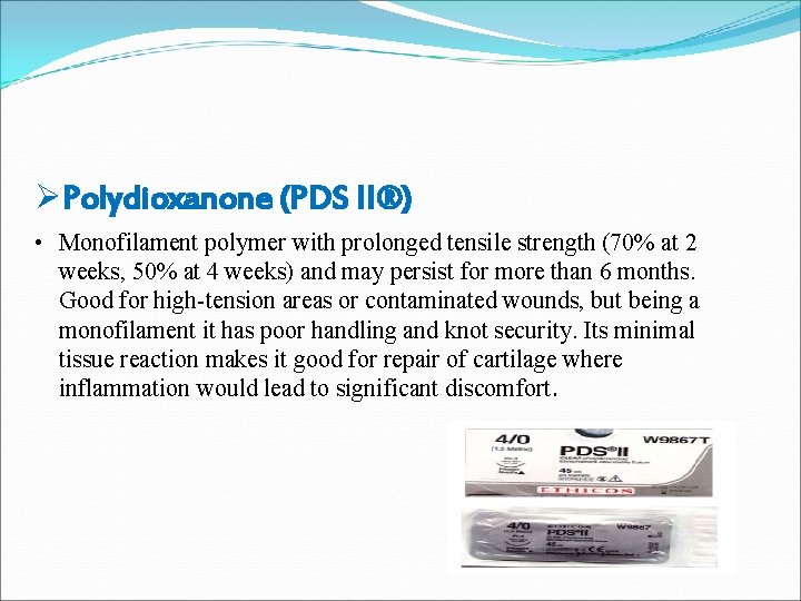 ØPolydioxanone (PDS II®) • Monofilament polymer with prolonged tensile strength (70% at 2 weeks,