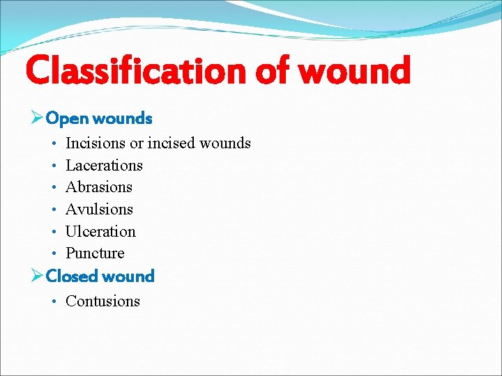 Classification of wound ØOpen wounds • Incisions or incised wounds • Lacerations • Abrasions