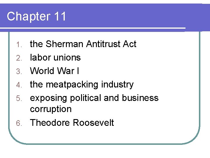 Chapter 11 1. 2. 3. 4. 5. 6. the Sherman Antitrust Act labor unions