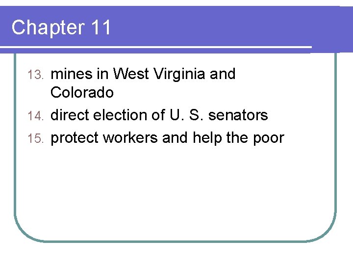 Chapter 11 mines in West Virginia and Colorado 14. direct election of U. S.