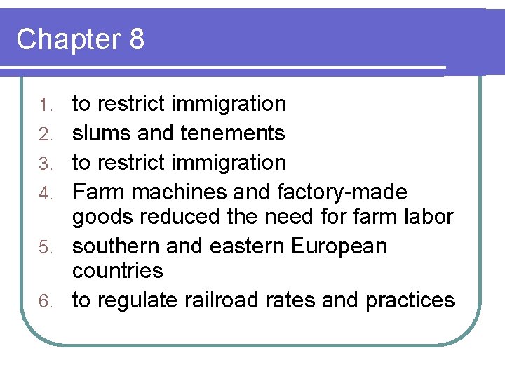 Chapter 8 1. 2. 3. 4. 5. 6. to restrict immigration slums and tenements