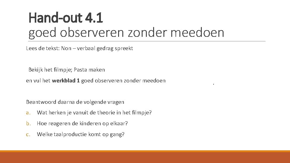 Hand-out 4. 1 goed observeren zonder meedoen Lees de tekst: Non – verbaal gedrag