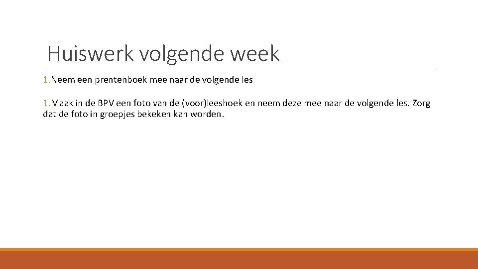 Huiswerk volgende week 1. Neem een prentenboek mee naar de volgende les 1. Maak