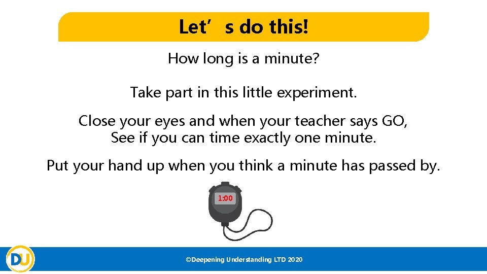 Let’s do this! How long is a minute? Take part in this little experiment.