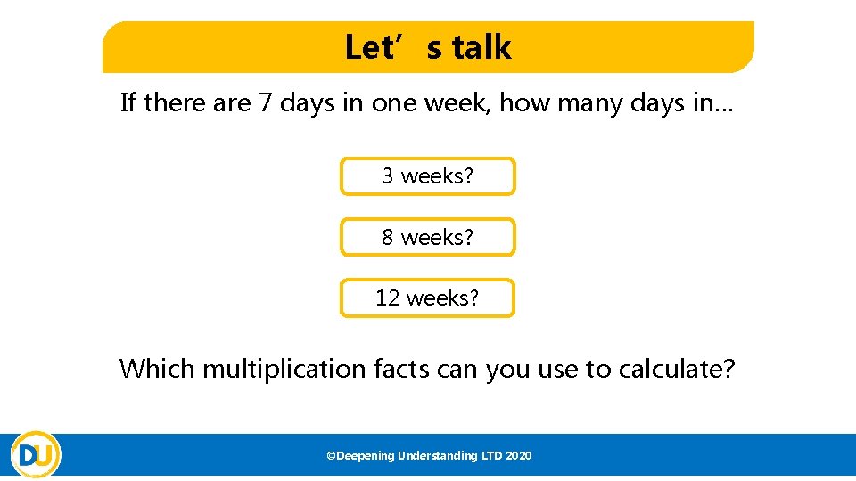 Let’s talk If there are 7 days in one week, how many days in…