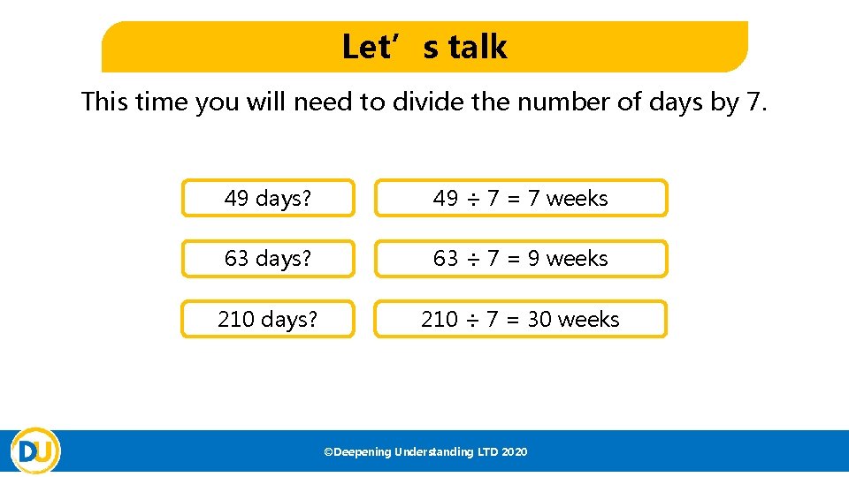 Let’s talk This time you will need to divide the number of days by