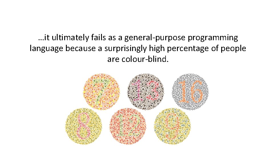 …it ultimately fails as a general-purpose programming language because a surprisingly high percentage of