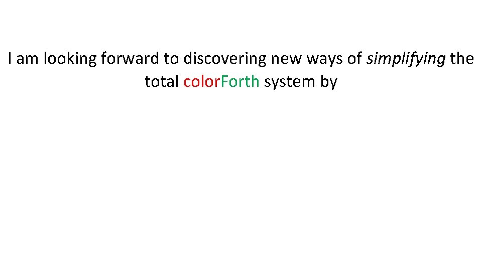 I am looking forward to discovering new ways of simplifying the total color. Forth