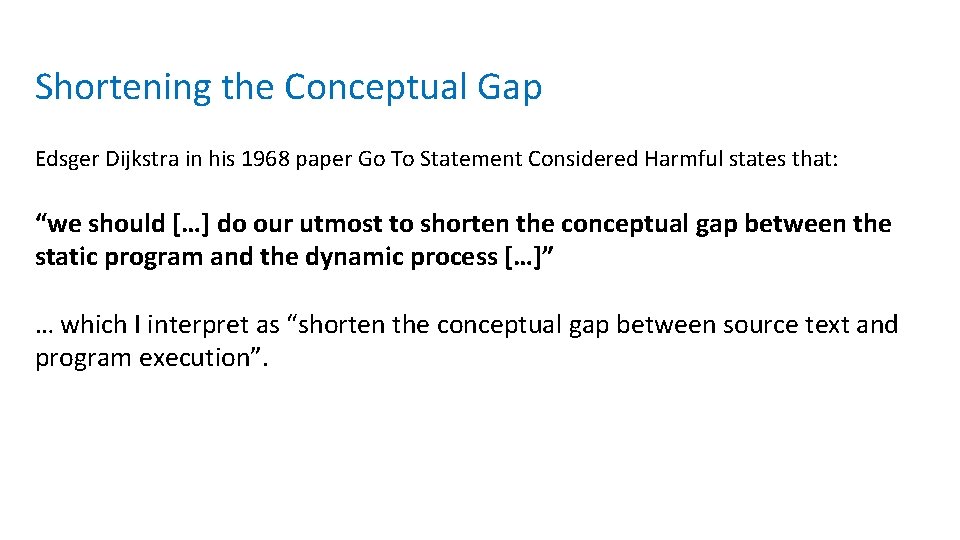 Shortening the Conceptual Gap Edsger Dijkstra in his 1968 paper Go To Statement Considered