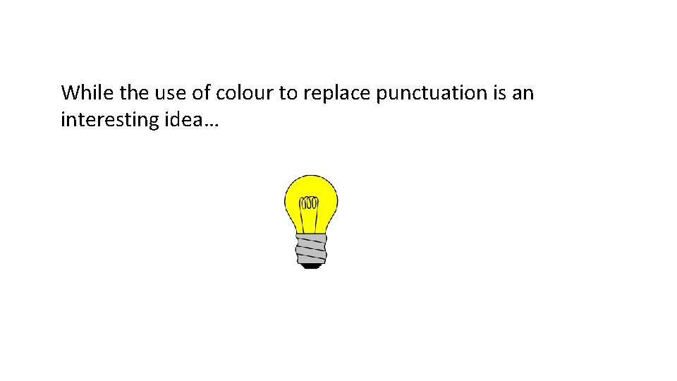 While the use of colour to replace punctuation is an interesting idea… 