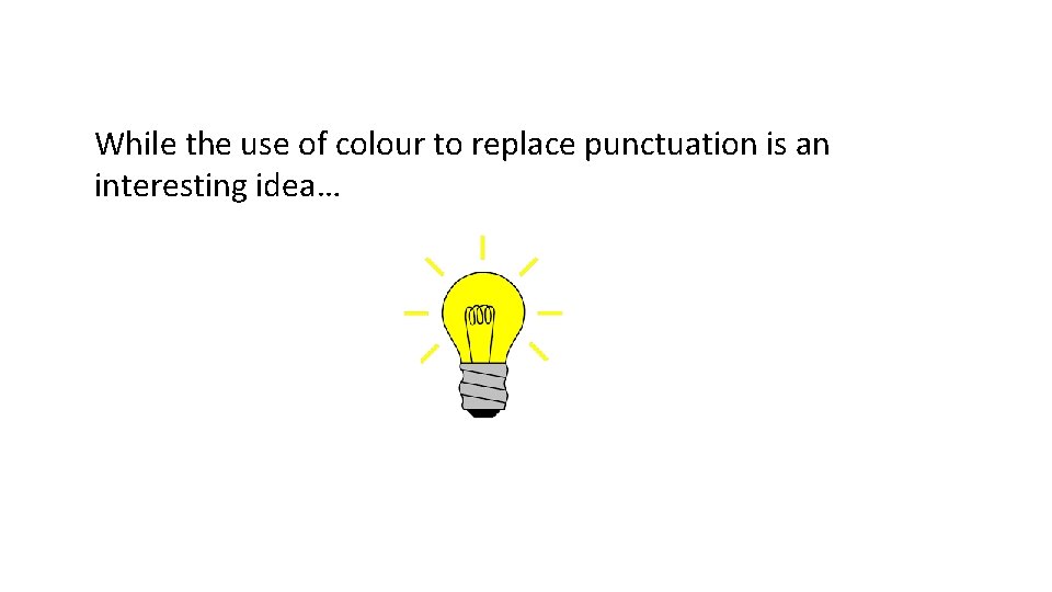 While the use of colour to replace punctuation is an interesting idea… 