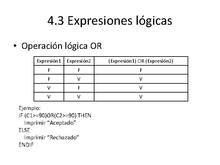 4. 3 Expresiones lógicas • Operación lógica OR Expresión 1 Expresión 2 (Expresión 1)