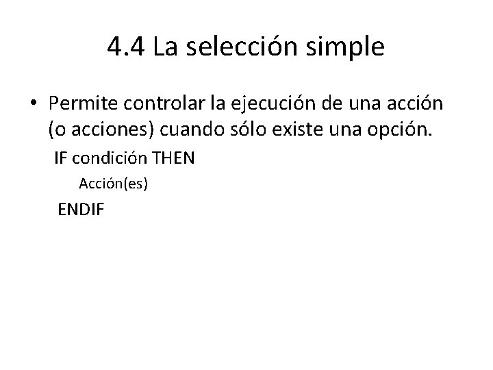 4. 4 La selección simple • Permite controlar la ejecución de una acción (o