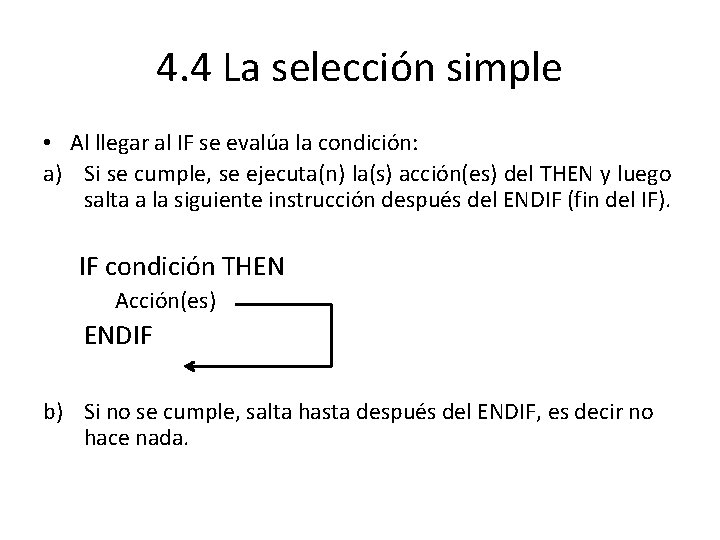 4. 4 La selección simple • Al llegar al IF se evalúa la condición: