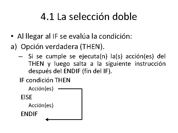 4. 1 La selección doble • Al llegar al IF se evalúa la condición: