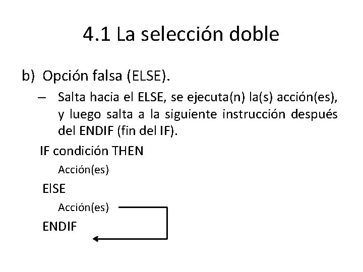 4. 1 La selección doble b) Opción falsa (ELSE). – Salta hacia el ELSE,