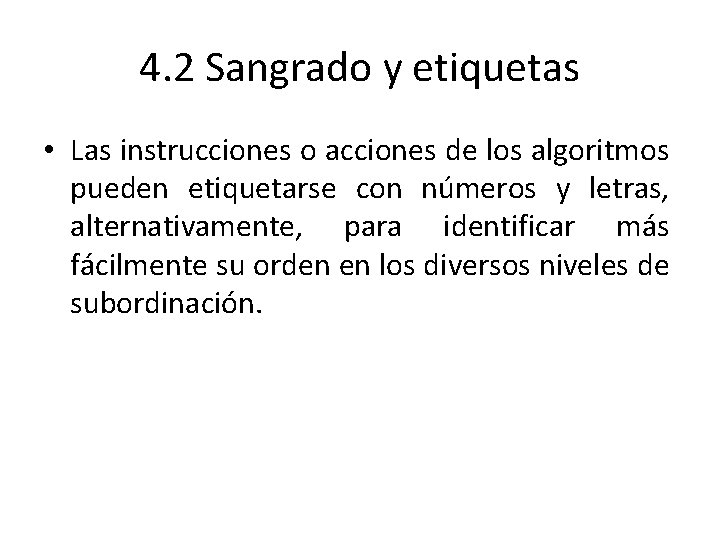 4. 2 Sangrado y etiquetas • Las instrucciones o acciones de los algoritmos pueden