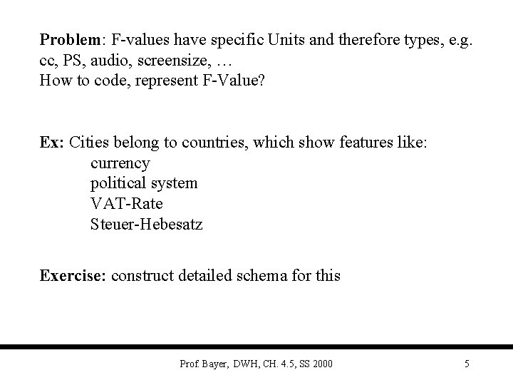 Problem: F-values have specific Units and therefore types, e. g. cc, PS, audio, screensize,