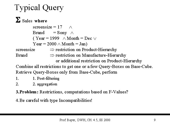 Typical Query S Sales where screensize = 17 Brand = Sony ( Year =