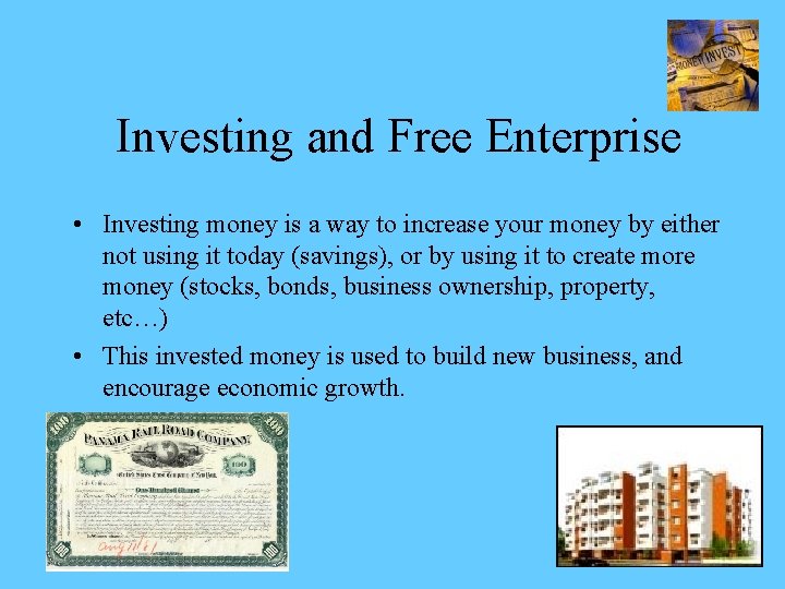 Investing and Free Enterprise • Investing money is a way to increase your money