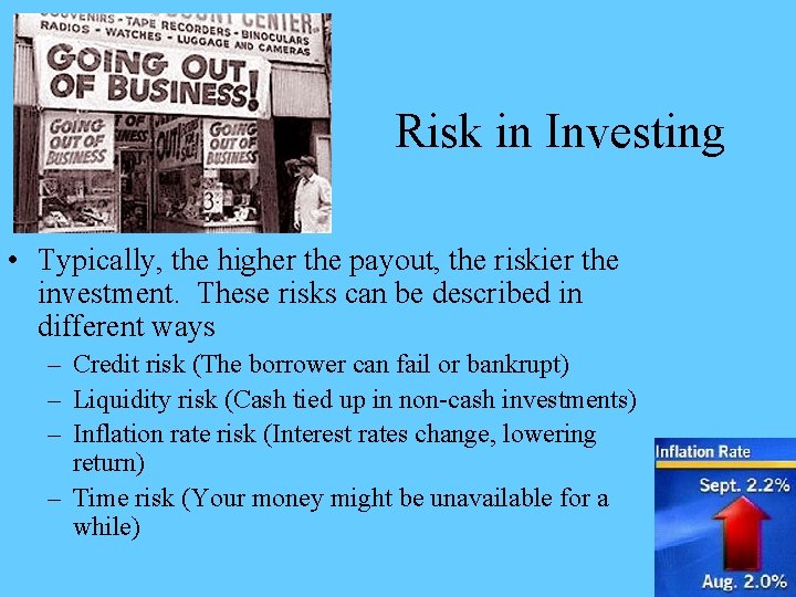 Risk in Investing • Typically, the higher the payout, the riskier the investment. These