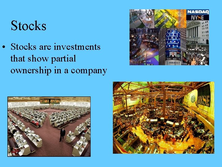 Stocks • Stocks are investments that show partial ownership in a company 