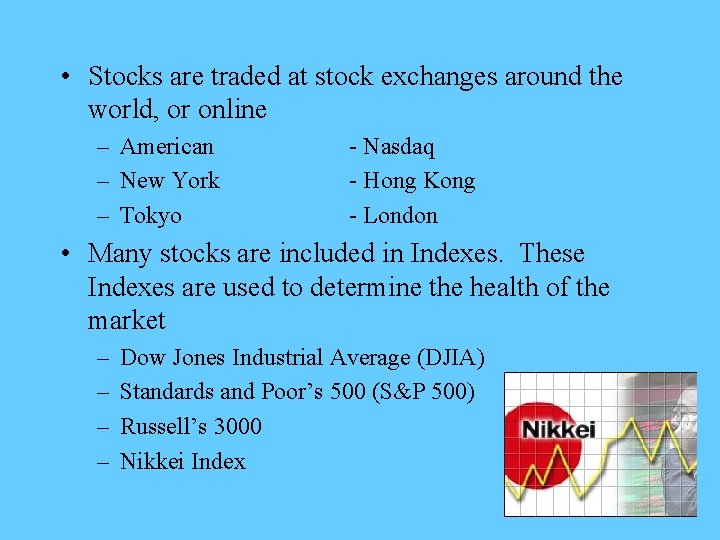  • Stocks are traded at stock exchanges around the world, or online –