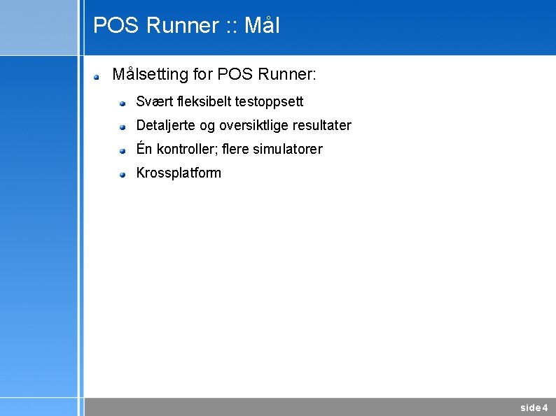 POS Runner : : Målsetting for POS Runner: Svært fleksibelt testoppsett Detaljerte og oversiktlige