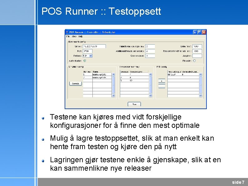 POS Runner : : Testoppsett Testene kan kjøres med vidt forskjellige konfigurasjoner for å