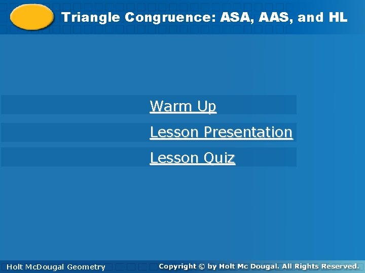 Triangle and. HL HL Triangle. Congruence: ASA, AAS, and Warm Up Lesson Presentation Lesson