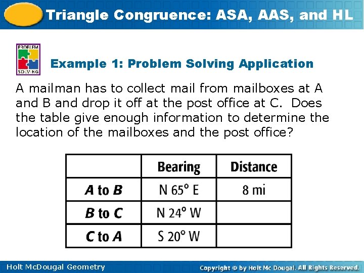 Triangle Congruence: ASA, AAS, and HL Example 1: Problem Solving Application A mailman has