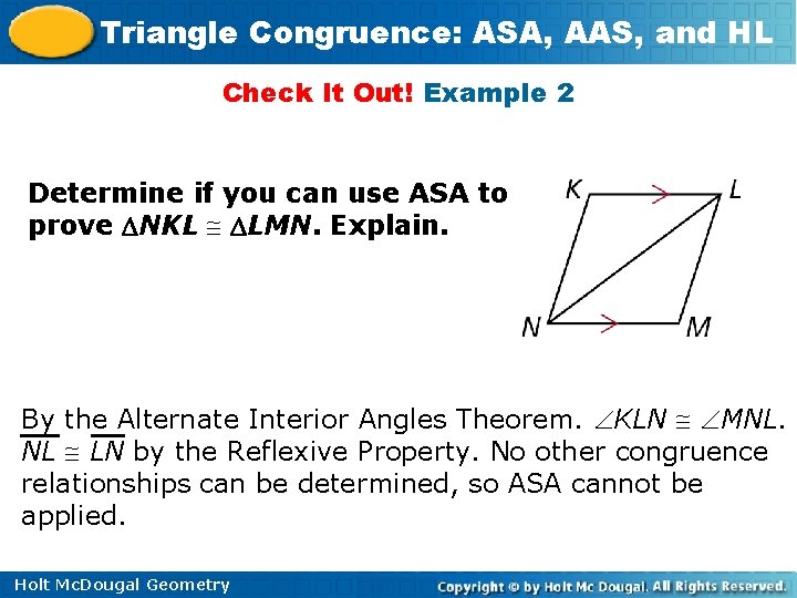 Triangle Congruence: ASA, AAS, and HL Check It Out! Example 2 Determine if you