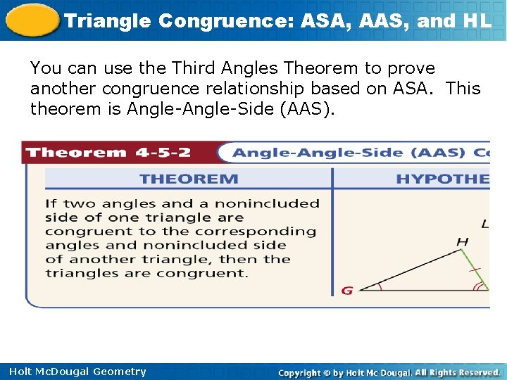 Triangle Congruence: ASA, AAS, and HL You can use the Third Angles Theorem to