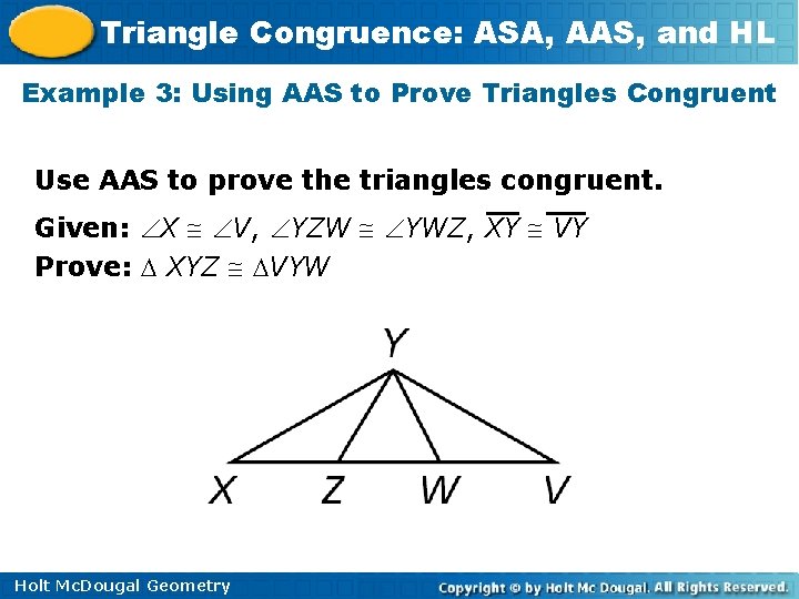 Triangle Congruence: ASA, AAS, and HL Example 3: Using AAS to Prove Triangles Congruent