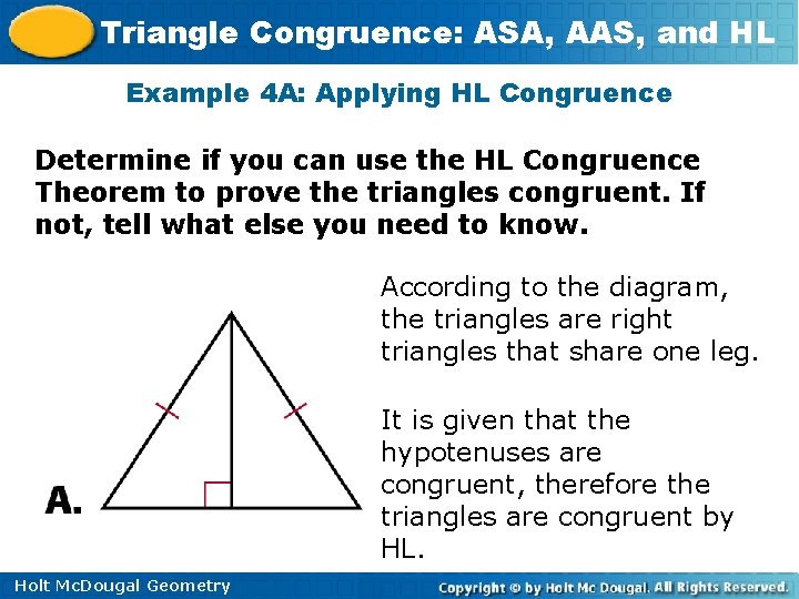 Triangle Congruence: ASA, AAS, and HL Example 4 A: Applying HL Congruence Determine if