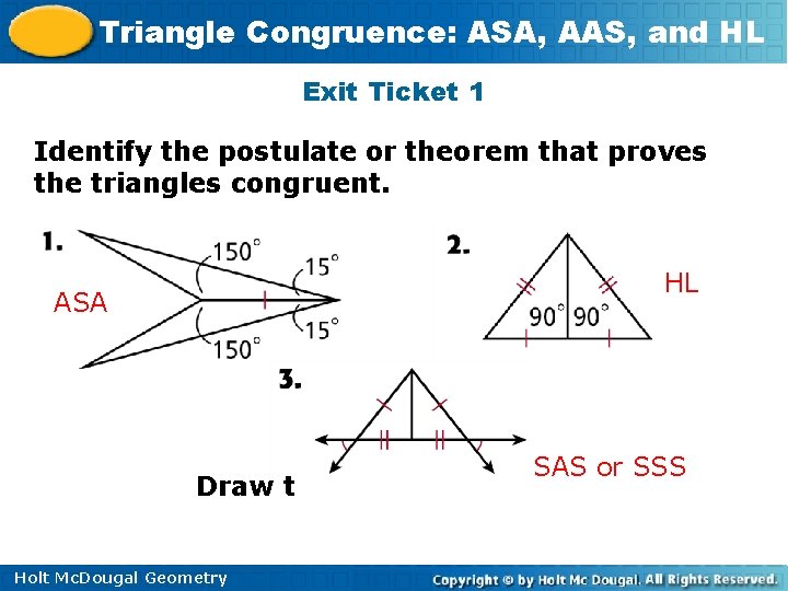 Triangle Congruence: ASA, AAS, and HL Exit Ticket 1 Identify the postulate or theorem