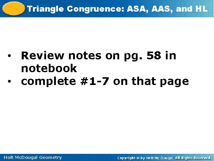 Triangle Congruence: ASA, AAS, and HL • Review notes on pg. 58 in notebook