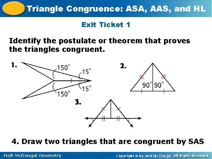 Triangle Congruence: ASA, AAS, and HL Exit Ticket 1 Identify the postulate or theorem