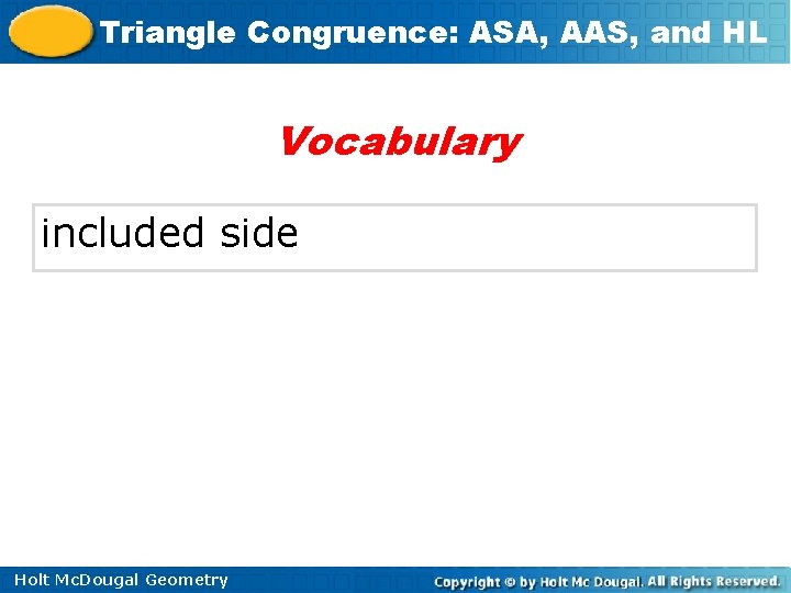 Triangle Congruence: ASA, AAS, and HL Vocabulary included side Holt Mc. Dougal Geometry 