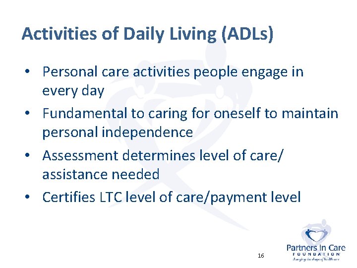 Activities of Daily Living (ADLs) • Personal care activities people engage in every day