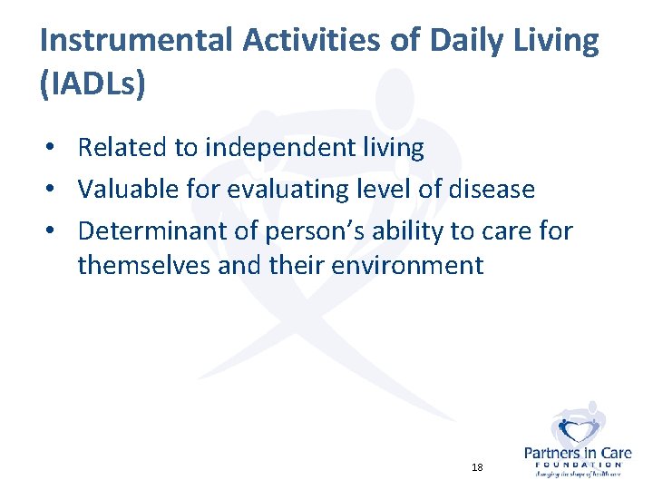 Instrumental Activities of Daily Living (IADLs) • Related to independent living • Valuable for