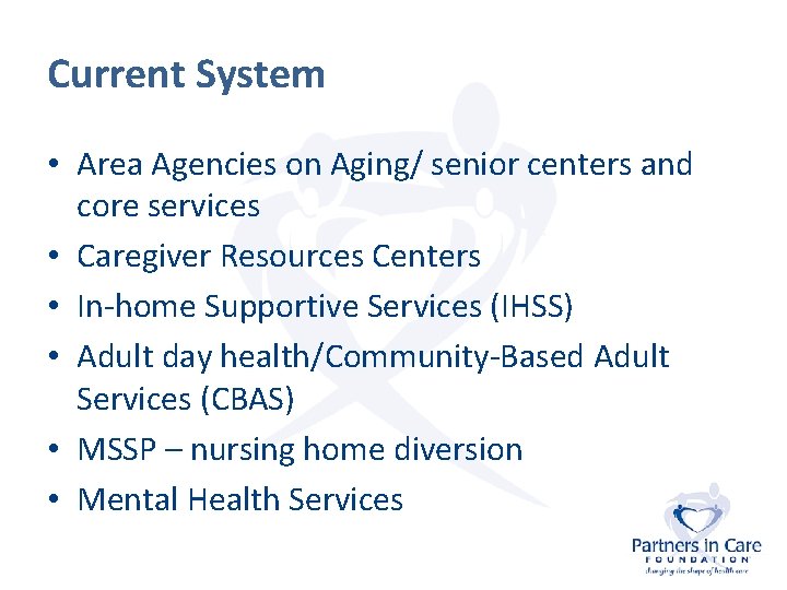 Current System • Area Agencies on Aging/ senior centers and core services • Caregiver