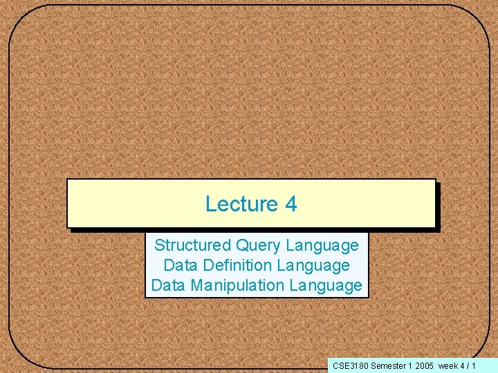 Lecture 4 Structured Query Language Data Definition Language Data Manipulation Language CSE 3180 Semester