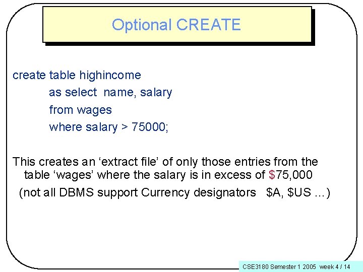 Optional CREATE create table highincome as select name, salary from wages where salary >