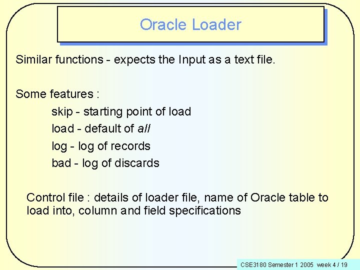 Oracle Loader Similar functions - expects the Input as a text file. Some features