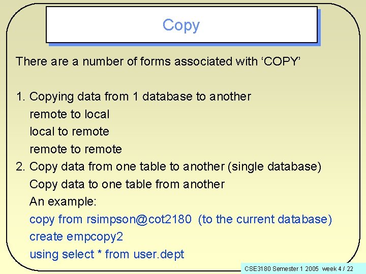 Copy There a number of forms associated with ‘COPY’ 1. Copying data from 1