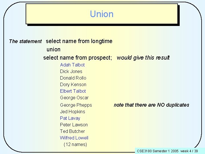 Union The statement select name from longtime union select name from prospect; would give