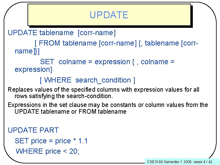 UPDATE tablename [corr-name] [ FROM tablename [corr-name] {, tablename [corrname]}] SET colname = expression