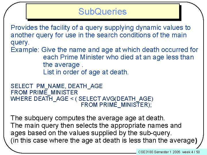 Sub. Queries Provides the facility of a query supplying dynamic values to another query