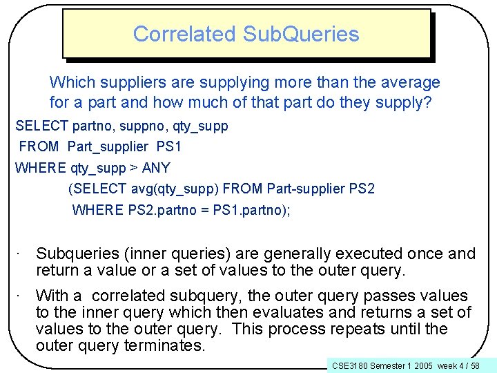 Correlated Sub. Queries Which suppliers are supplying more than the average for a part